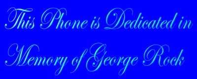 This Phone is Dedicated in Memory of George Rock